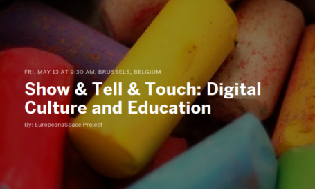 Show & Tell & Touch: Digital Culture and Education – Brussels 13 May 2016